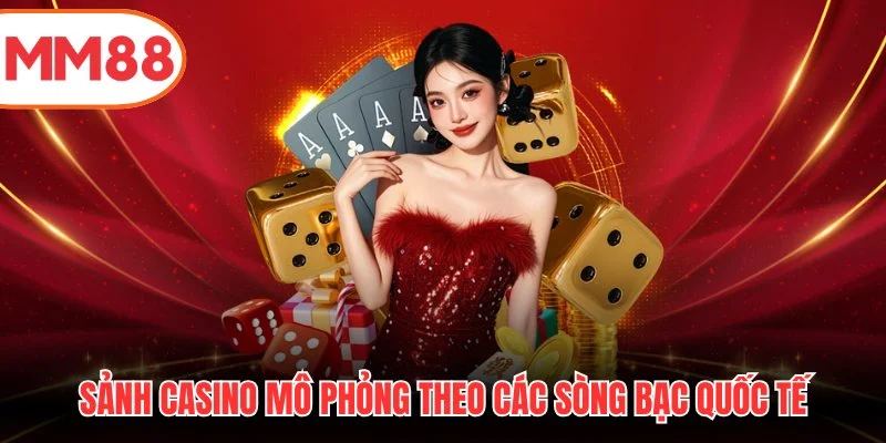 Sảnh casino mô phỏng theo các sòng bạc quốc tế